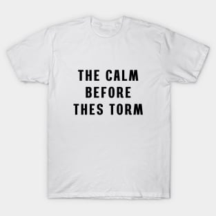 The calm before the storm T-Shirt